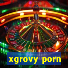 xgrovy porn